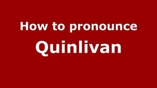 How to pronounce Quinlivan