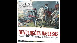 245 Revoluções Inglesas: da Guerra dos Três Reinos à Revolução Gloriosa