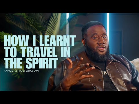 How I Learnt To Travel In The Spirit | Tobi Arayomi 