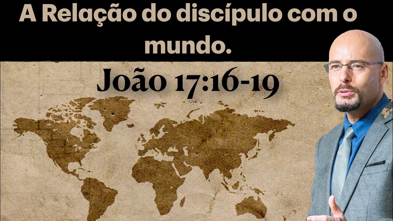 O RELACIONAMENTO DO CRISTÃO COM O MUNDO. João 17:16-19 Pr. Glauber Manfredini