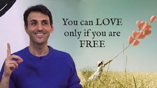 You can LOVE only if you are FREE | Shai Tubali
