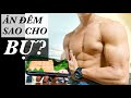 ĂN ĐÊM sao cho TO CƠ (mà không LÊN MỠ)?💪🏼 - Ngoài lề về người yêu của Sơn Mông Lép😂