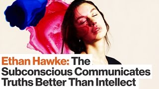 Ethan Hawke: Access Your Subconscious to Achieve Creativity