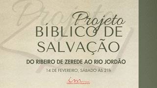 14/02/2026 - [Projeto Bíblico de Salvação] - ICM - "Do Ribeiro de Zerede ao Rio Jordão"
