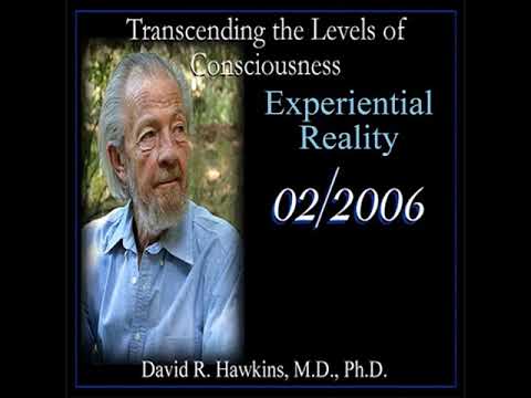 Dr. David Hawkins: Experiential Reality, Feb.2006