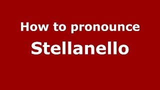 How to pronounce Stellanello