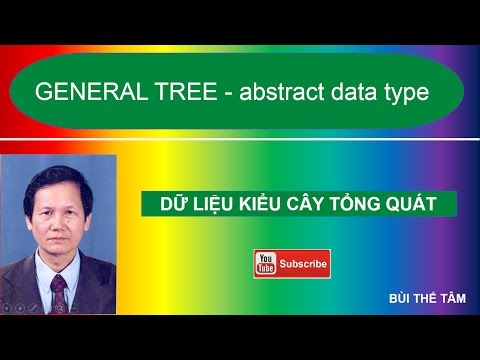 (20) General Tree  – Dữ liệu kiểu cây - Bùi Thế Tâm