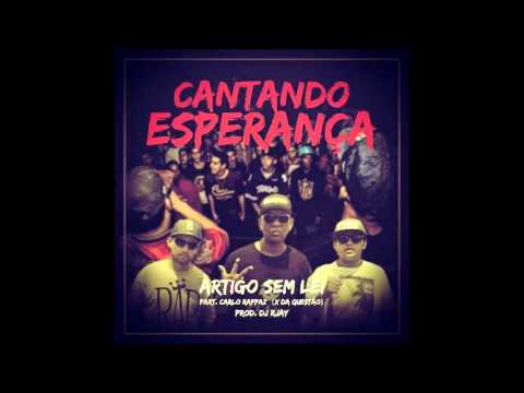 Artigo Sem Lei - Cantando Esperança ( Part. Carlo Rappaz -  X da Questão )