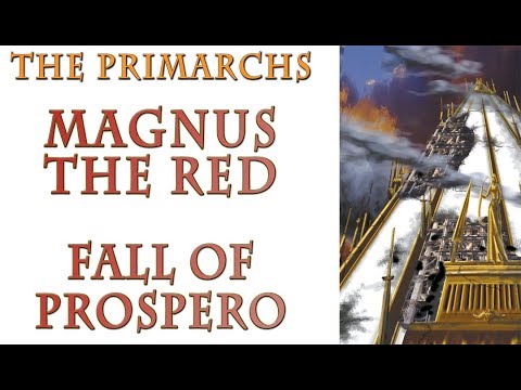 Warhammer 40k Lore - Magnus The Red, The Fall of Prospero