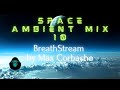 Space Ambient mix 10 - BreathStream by Max Corbacho
