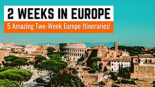 2 Weeks in Europe | 5 Amazing Europe Travel Itinerary Ideas Perfect for 2 Weeks in Europe