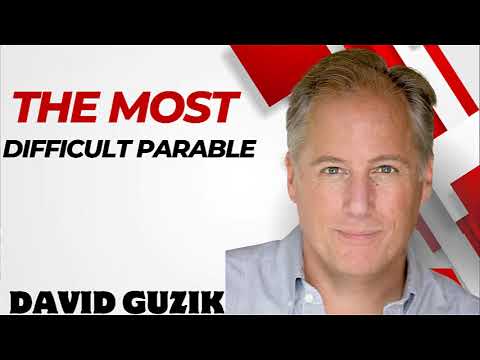 David Guzik  _ The Most Difficult Parable –  Luke