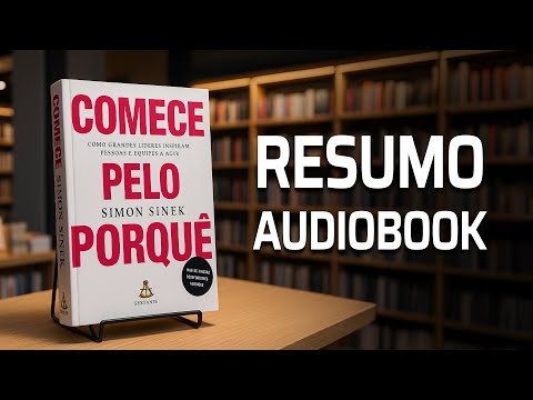 COMECE PELO PORQUÊ – Simon Sinek (RESUMO AUDIOBOOK)