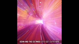 Kevin And The Octaves - Let's Get Outta Here