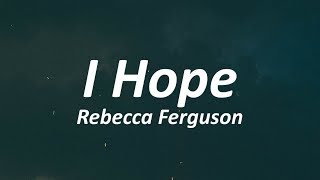 Rebecca Ferguson - I Hope (Lyrics)