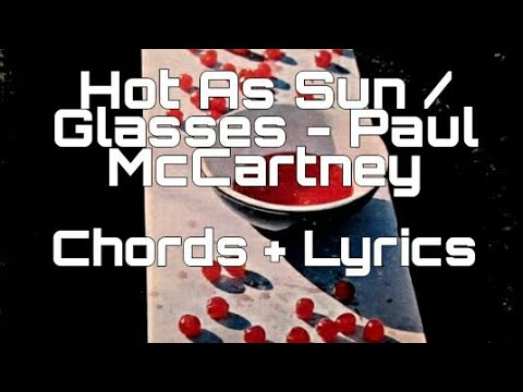 Hot As Sun / Glasses - Paul McCartney ( Chords + Lyrics Final)