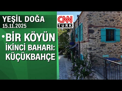A Village's Second Spring: The Story of Küçükbahçe - Yeşil Doğa 15.11.2025 Saturday