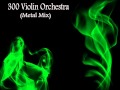 300 Violin Orchestra (Metal Mix) 