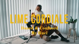 LIME CORDIALE | DAZED &amp; CONFUSED | RUEL #STAYHOME #WITHME