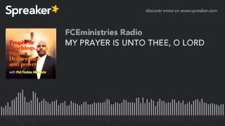 MY PRAYER IS UNTO THEE, O LORD