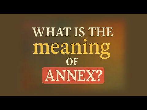 What is the meaning of Annex?