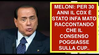 MELONI: PER 30 ANNI IL CDX È STATO INFA MATO RACCONTANDO CHE IL CONSENSO POGGIASSE SULLA CUP..