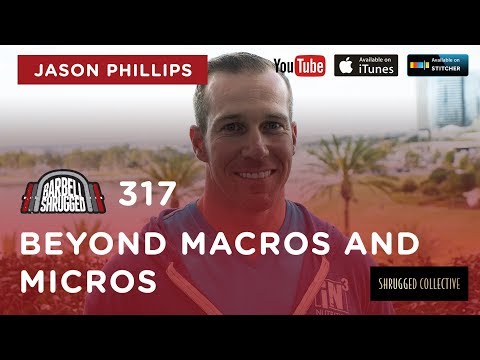 Barbell Shrugged  — Beyond Macros and Micros w/ Jason Phillips  —  317