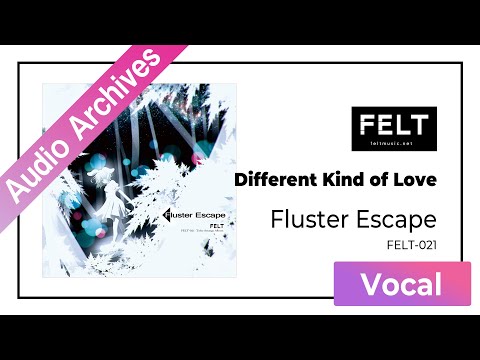 【FELT】05.Different Kind of Love（FELT-021 Fluster Escape）[Audio Archives]