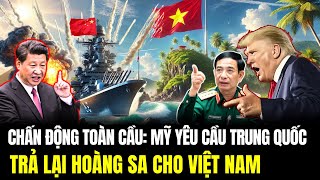 Global Shock: US Demands China Return Hoang Sa to Vietnam