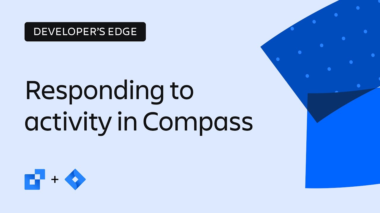 Responding to activity in Compass | The Developer’s Edge | Atlassian