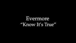 Evermore &quot;Know It&#39;s True&quot;