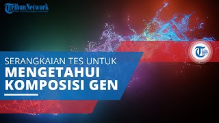 Tes DNA, Serangkaian Tes pada Sampel Kromosom, Gen, dan Protein untuk Mengetahui Komposisi Gen
