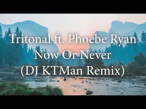 Tritonal ft. Phoebe Ryan - Now Or Never (DJ KTMan Remix)