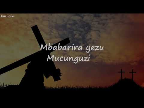 Mbabarira Yezu Mucunguzi Lyrics Rugamba Cyprien Ft Amasimbi n'amakombe (Lyric Video)
