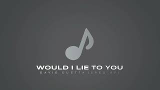Would I Lie To You - David Guetta (sped up)