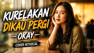 Download lagu KURELAKAN DIKAU PERGI - OKAY | Cover by Hit Vocal | Lagu Malaysia Sedih Terbaru mp3