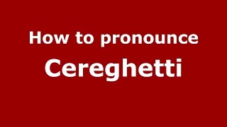 How to pronounce Cereghetti