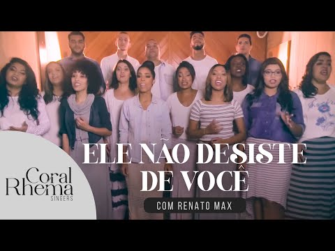 Coral Rhema Singers e Renato Max - Ele Não Desiste de Você | Cover (Marquinhos Gomes)
