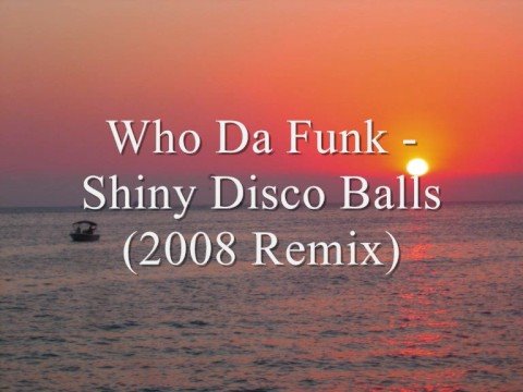 Who Da Funk - Shiny Disco Balls (2008 Remix)