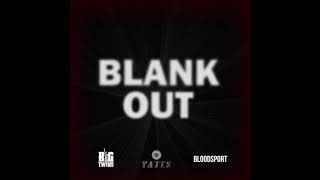Yatzee Yates feat Big Twins and Bloodsport "Blank Out"