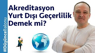 Diplomanın Yurt Dışı Geçerliliği için Akreditasyon Şart mı?