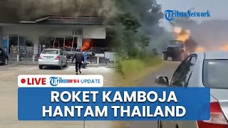 LIVE: Perang Kamboja Vs Thailand Meletus! Baku Tembak Sasar Pangkalan Militer Terjadi di Perbatasan