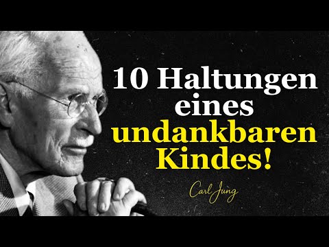 Die Haltung eines undankbaren Kindes! Eine schöne Lehre - Carl Jung
