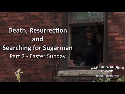 Resurrection and Searching for Sugarman - Easter Sunday