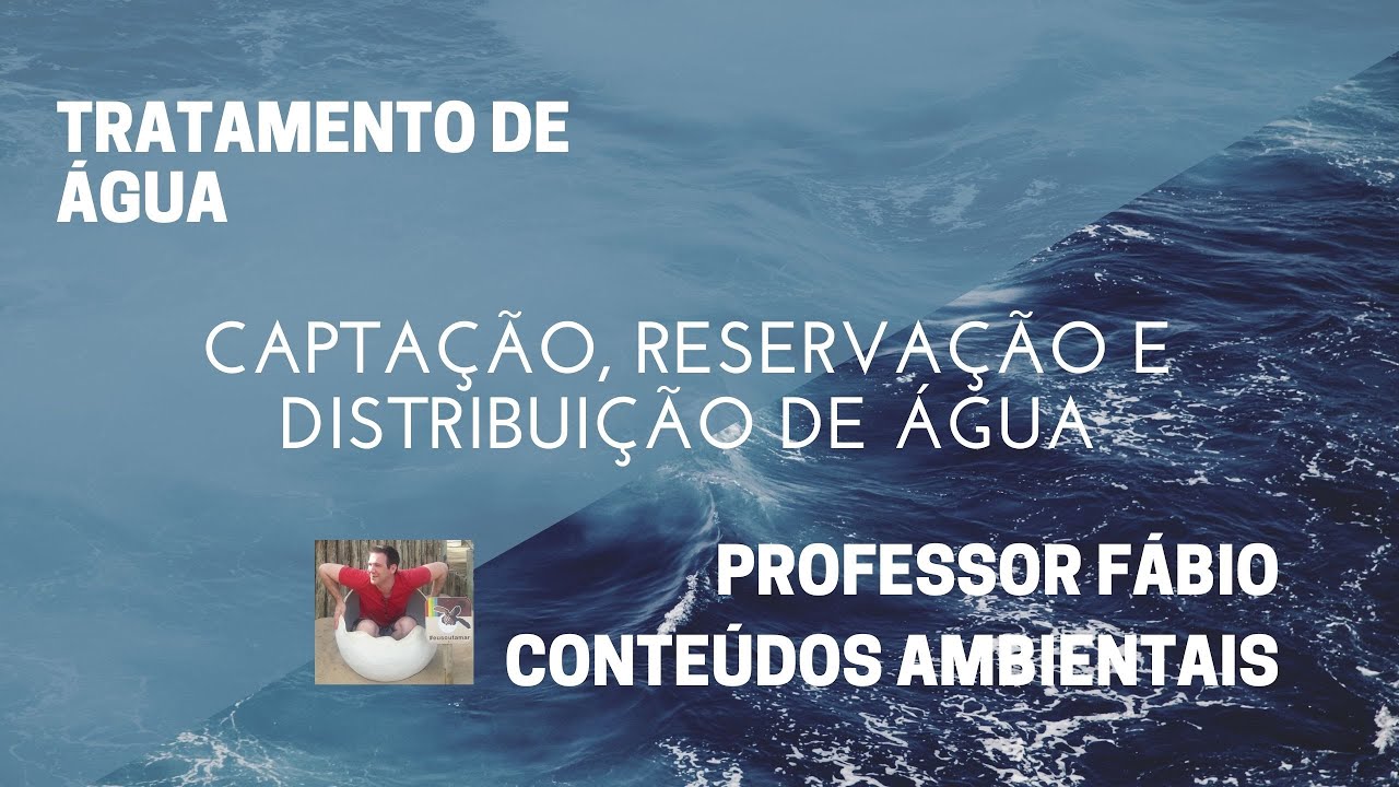 CAPTAÇÃO, RESERVAÇÃO E DISTRIBUIÇÃO DE ÁGUA