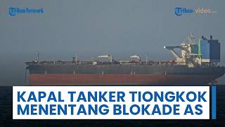 Kapal Tanker China Tentang Blokade AS di Selat Hormuz, Sempat Berputar-putar di Perairan Sekitar