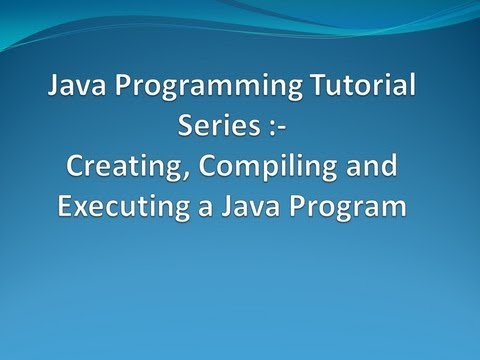 3. Creation, Compilation and Execution of a Java program
