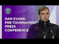 Dan Evans Pre-Tournament Press Conference | Wimbledon 2021