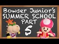 SML Movie: Bowser Junior's Summer School 5 [REUPLOADED]