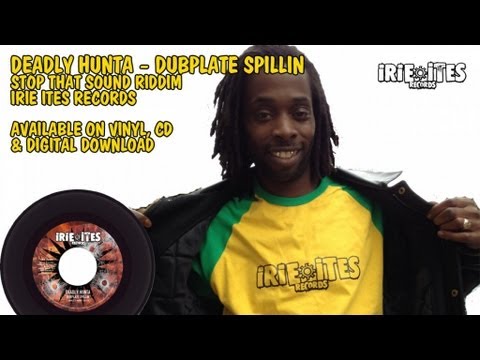 Deadly Hunta - Dubplate Spillin - Stop That Sound Riddim - Irie Ites Records